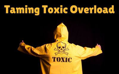 Taming the Toxic Overload