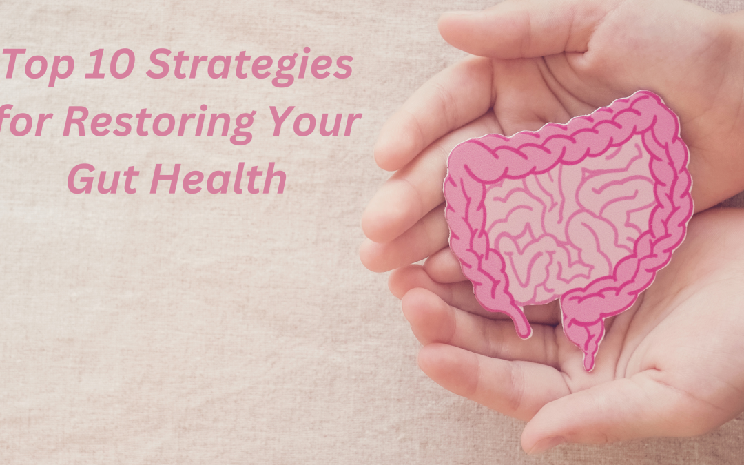 Top 10 Strategies for Restoring Your Gut Health