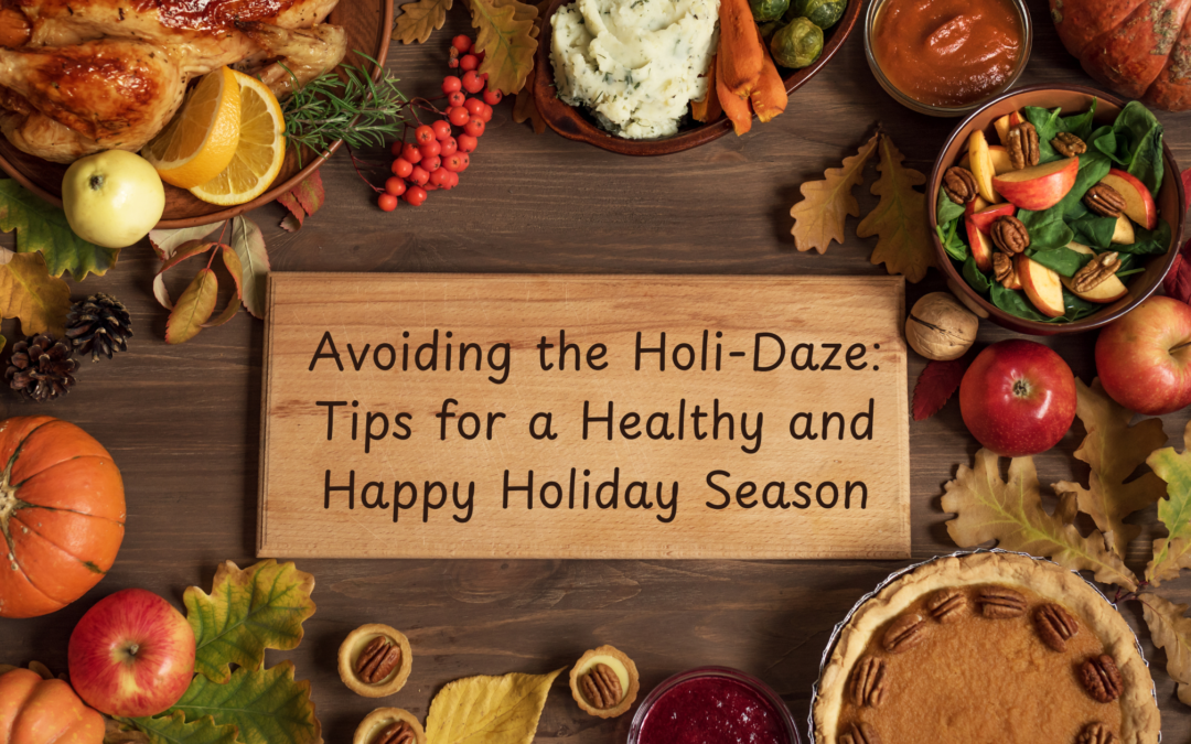 Avoiding the Holi-Daze: Tips for a Health & Happy Holiday Season