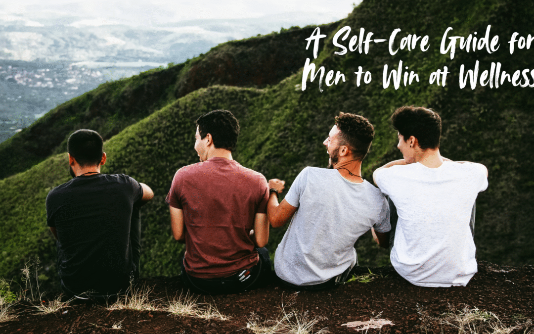 A Self-Care Guide for Men to Win at Wellness