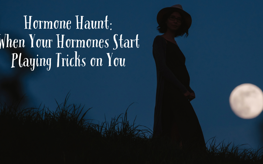 Hormone Haunt: When Your Hormones Start Playing Tricks on You